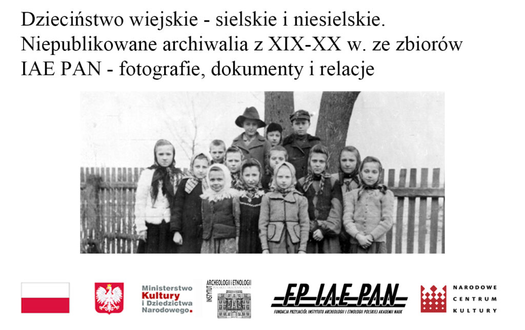 Dzieciństwo wiejskie – sielskie i niesielskie. Niepublikowane archiwalia z XIX-XX w. ze zbiorów IAE PAN – fotografie, dokumenty i relacje wspomnieniowe w świetle historii mówionej polskiej wsi